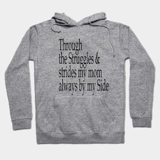 Through The Struggles And Strides My Mom Is Always By My Side Hoodie